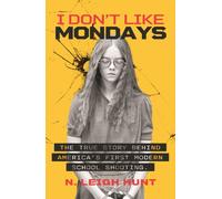 I Don't Like Mondays : The true story behind America's first modern school shooting