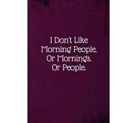 I Don't Like Morning People. Or Mornings. Or People.: Coworker Notebook (Funny Office Journals)- Lined Blank Notebook Journal