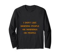 I Don't Like Morning People, Or Mornings, Or People. Long Sleeve T-Shirt