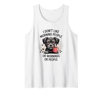 I Don't Like Morning People Or Mornings Or People Tank Top
