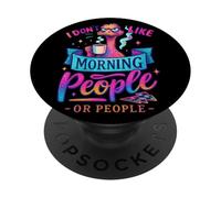 I Don't Like Morning People Or People PopSockets Adhesive PopGrip
