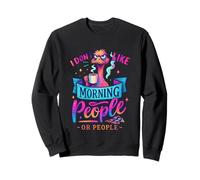 I Don't Like Morning People Or People Sweatshirt