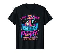 I Don't Like Morning People Or People T-Shirt