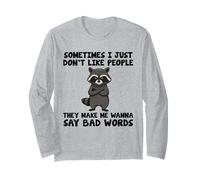I Don't Like People They Make Me Wanna Say Bad Words Raccoon Long Sleeve T-Shirt