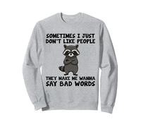I Don't Like People They Make Me Wanna Say Bad Words Raccoon Sweatshirt