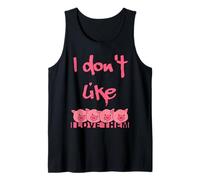 I don't like pigs I love them Tank Top