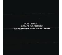 I Don'T Like Shit, I Don'T Go Outside: An Album By Earl Sweatshirt, , New