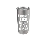 I Don't Like Stuff that Sucks - Funny Saying Sarcastic Cool Stainless Steel Insulated Tumbler