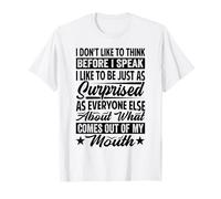 I Don't Like To Think Before I Speak T-Shirt