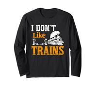 I Don't Like Trains Long Sleeve T-Shirt