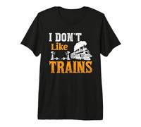 I Don't Like Trains Premium T-Shirt
