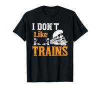 I Don't Like Trains T-Shirt