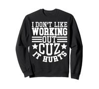 I Don't Like Working Out Cuz It Hurts Funny Gym Sweatshirt