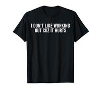 I Don't Like Working Out Cuz It Hurts Funny Gym T-Shirt