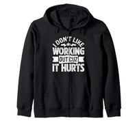 I Don't Like Working Out Cuz It Hurts Funny Gym Zip Hoodie