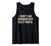 I Don't Like Working Out Cuz It Hurts Funny Workout Humor Tank Top