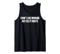 I Don't Like Working Out Cuz It Hurts Humor for Lazy Lifters Tank Top