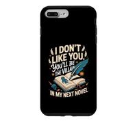 I Don't Like You You'll Be the Villain in My Next Novel Case for iPhone 7 Plus/8 Plus