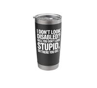 I Don't Look Disabled But You Don't Look Stupid Stainless Steel Insulated Tumbler