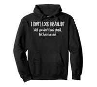 I Don't Look Disabled Well You Don't Look Stupid But Here Pullover Hoodie