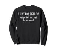 I Don't Look Disabled Well You Don't Look Stupid But Here Sweatshirt