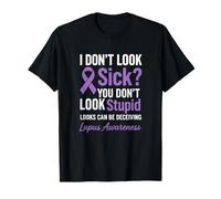 I Don't Look Sick? - Lupus Awareness Support Autoimmune T-Shirt