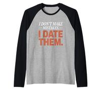 I Don't Make Mistakes I Date Them Funny Dating Humor Single Raglan Baseball Tee