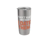 I Don't Make Mistakes I Date Them Funny Dating Humor Single Stainless Steel Insulated Tumbler