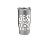 I Don't Make Mistakes I Date Them Funny Dating Humor Single Stainless Steel Insulated Tumbler