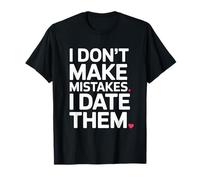 I Don't Make Mistakes I Date Them Funny Dating Humor Single T-Shirt