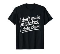 I Don't Make Mistakes I Date Them Funny Dating Humor Single T-Shirt