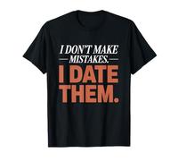 I Don't Make Mistakes I Date Them Funny Dating Humor Single T-Shirt