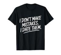I Don't Make Mistakes I Date Them Funny Dating Humor Single T-Shirt
