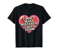 I Don't Make Mistakes I Date Them Funny Dating Humor Single T-Shirt