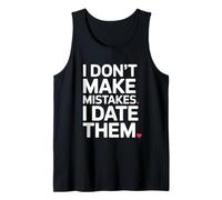I Don't Make Mistakes I Date Them Funny Dating Humor Single Tank Top