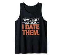 I Don't Make Mistakes I Date Them Funny Dating Humor Single Tank Top