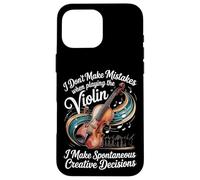 I Dont Make Mistakes Violin Spontaneous Creative Decisions Case for iPhone 16 Pro Max