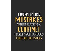 I Don't Make Mistakes When Playing a Clarinet I Make Spontaneous Creative Decisions: Funny Blank Lined Journal Notebook, 120 Pages, Soft Matte Cover, 6 x 9