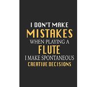I Don't Make Mistakes When Playing A Flute I Make Spontaneous Creative Decisions: Funny Blank Lined Journal Notebook, 120 Pages, Soft Matte Cover, 6 x 9