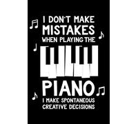 I Don't Make Mistakes When Playing The Piano, I Make Spontaneous Creative Decisions: Dot Grid Journal Notebook (6x9 inches) with 120 Pages