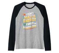 I Don't Match Energy I Shut The Power Off Mood Sarcasm |- Raglan Baseball Tee