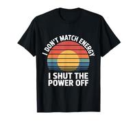 I Don't Match Energy I Shut The Power Off Mood Sarcasm - T-Shirt