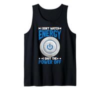 I Don't Match Energy I Shut The Power Off Mood Sarcasm Tank Top