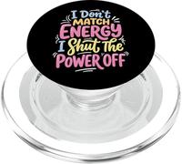 I Don't Match Energy I Shut The Power Off PopSockets PopGrip for MagSafe