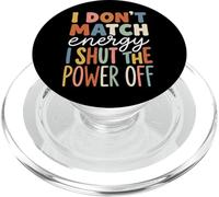 I Don't Match Energy I Shut The Power Off PopSockets PopGrip for MagSafe