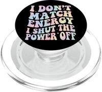 I Don't Match Energy I Shut The Power Off PopSockets PopGrip for MagSafe
