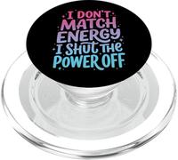 I Don't Match Energy I Shut The Power Off PopSockets PopGrip for MagSafe