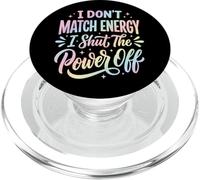 I Don't Match Energy I Shut The Power Off PopSockets PopGrip for MagSafe