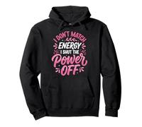 I Don't Match Energy I Shut The Power Off Pullover Hoodie