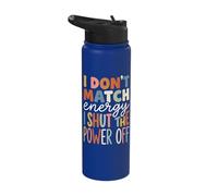 I Don't Match Energy I Shut The Power Off Stainless Steel Insulated Water Bottle